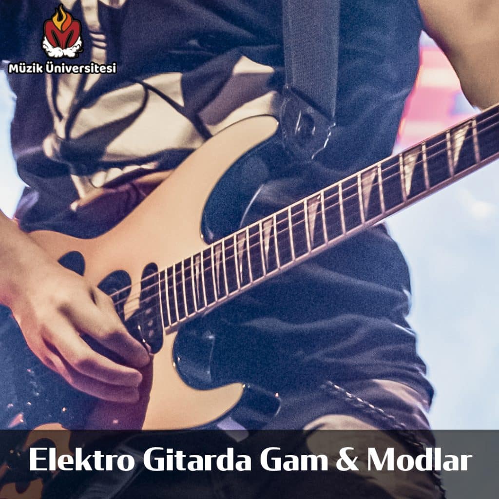Elektro Gitarda Gam'lar ve Modlar